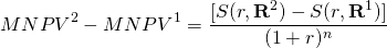  \begin{equation*}  MNPV^2 - MNPV^1 = \dfrac{[S(r, \textbf{R}^2) - S(r, \textbf{R}^1)]}{(1 + r)^n}\end{equation*}