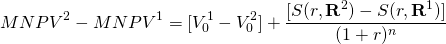  \begin{equation*}  MNPV^2 - MNPV^1 = [V_0^1 - V_0^2] + \dfrac{[S(r, \textbf{R}^2) - S(r, \textbf{R}^1)]}{(1 + r)^n}\end{equation*}