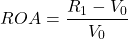  \begin{equation*}  ROA = \dfrac{R_1 - V_0}{V_0} \end{equation*} 