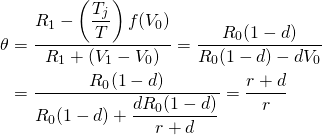 \begin{equation*}  \begin{split} \theta & = \dfrac{R_1 - \left( \dfrac{T_j}{T} \right)f(V_0)}{R_1 + (V_1 - V_0)} = \dfrac{R_0(1 - d)}{R_0(1 - d) - dV_0} \\ & = \dfrac{R_0(1 - d)}{R_0(1 - d) + \dfrac{dR_0(1 - d)}{r + d}} = \dfrac{r + d}{r} \end{split} \end{equation*} 