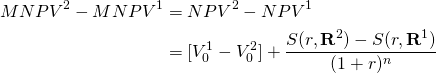  \begin{equation*}  \begin{split} MNPV^2 - MNPV^1 & = NPV^2 - NPV^1 \\ & = [V_0^1 - V_0^2] + \dfrac{S(r, \textbf{R}^2) - S(r, \textbf{R}^1)}{(1 + r)^n} \end{split}\end{equation*}