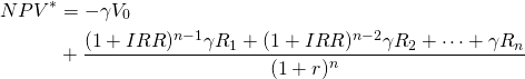  \begin{equation*} \begin{split} NPV^\ast & = -\gamma V_0 \\ & + \dfrac{(1 + IRR)^{n-1} \gamma R_1 + (1 + IRR)^{n-2} \gamma R_2 + \cdots + \gamma R_n}{(1 + r)^n} \end{split}\end{equation*}