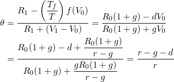 \begin{equation*}  \begin{split}\theta & = \dfrac{R_1 - \left(\dfrac{T_f}{T}\right) f(V_0)}{R_1 + (V_1 - V_0)} = \dfrac{R_0(1 + g) - dV_0}{R_0(1 + g) + gV_0} \\ & = \dfrac{R_0(1 + g) - d + \dfrac{R_0(1 + g)}{r - g}}{R_0(1 + g) + \dfrac{gR_0(1 + g)}{r - g}} = \dfrac{r - g - d}{r} \end{split}\end{equation*}