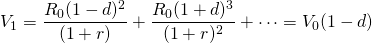 \begin{equation*}  V_1 =  \dfrac{R_0(1 - d)^2}{(1 + r)} + \dfrac{R_0(1 + d)^3}{(1 + r)^2} + \cdots =  V_0(1 - d) \end{equation*}