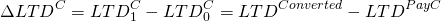 \begin{equation*}  \Delta LTD^C = LTD_1^C - LTD_0^C = LTD^{Converted} - LTD^{PayC}\end{equation*}