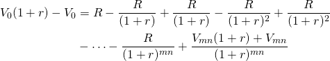  \begin{equation*} \begin{split} V_0(1 + r) - V_0 & = R - \dfrac{R}{(1 + r)} + \dfrac{R}{(1 + r)} - \dfrac{R}{(1 + r)^2} + \dfrac{R}{(1 + r)^2} \\ & - \cdots - \dfrac{R}{(1 + r)^{mn}} + \dfrac{V_{mn}(1 + r) + V_{mn}}{(1 + r)^{mn}} \end{split}\end{equation*}
