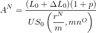  \begin{equation*}   A^N  =  \dfrac {(L_0 + \Delta L_0)(1+p)}{US_0\left(\dfrac{r^N}{m}, mn^O\right)} \end{equation*} 