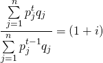  \begin{equation*}  \dfrac{\sum\limits_{j=1}^{n} p_j^t q_j}{\sum\limits_{j=1}^{n} p_j^{t-1} q_j} = (1+i)    \end{equation*} 