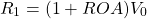  \begin{equation*}   R_1 = (1 + ROA)V_0  \end{equation*} 